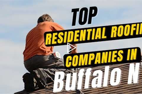 Top Residential Roofing Companies in Buffalo NY