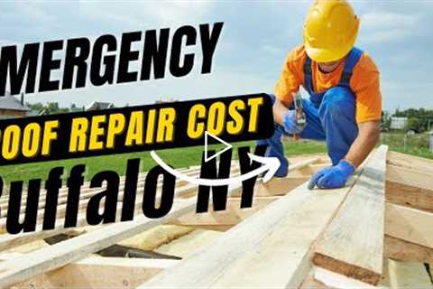 Emergency Roof Repair Cost in Buffalo NY