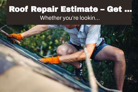 Roof Repair Estimate – Get a Free Roof Repair Estimate in Rochester, NY