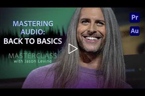 Video Masterclass | Mastering Audio Basics