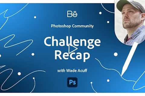 Photoshop Challenge Recap with Wade Acuff