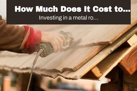 How Much Does It Cost to Install a Metal Roof Replacement in Buffalo NY?