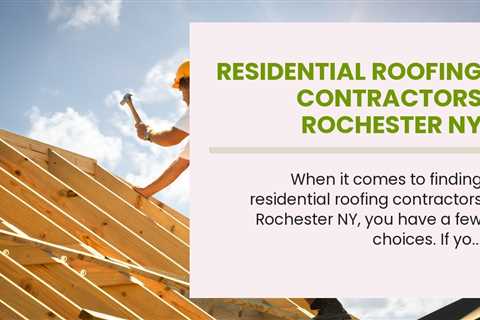 Residential Roofing Contractors Rochester NY
