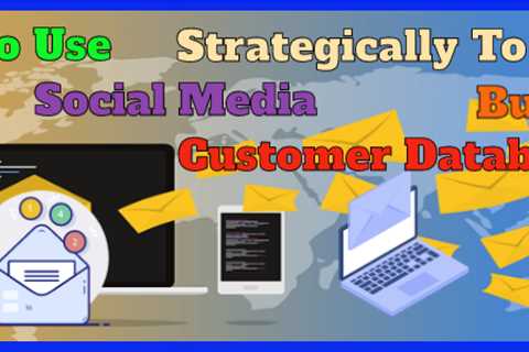 Use Social Media Strategically to Build a customer database