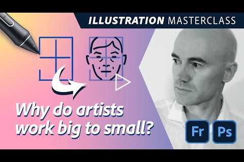 Illustration Masterclass - Why Do Artists Work Big to Small?