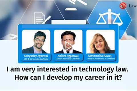 Career opportunities in technology Law | Abhyuday Agarwal, Sammanika Rawat &amp; Aniket Aggarwal