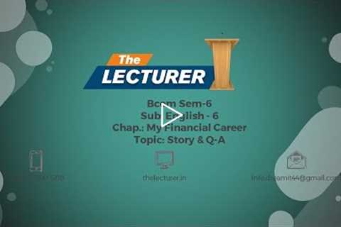 Bcom Sem-6 Sub: English - 6 Chap.: My Financial Career Topic: Story & Q-A