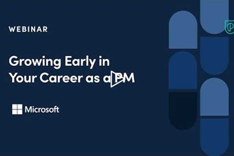 Webinar: Growing Early in Your Career as a PM by Microsoft Product Leader, Marissa Zhang
