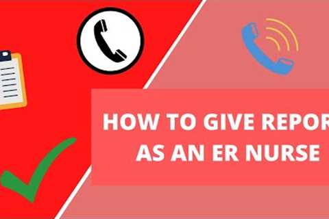 HOW TO GIVE REPORT AS AN ER NURSE - Tips for New Emergency Nurses