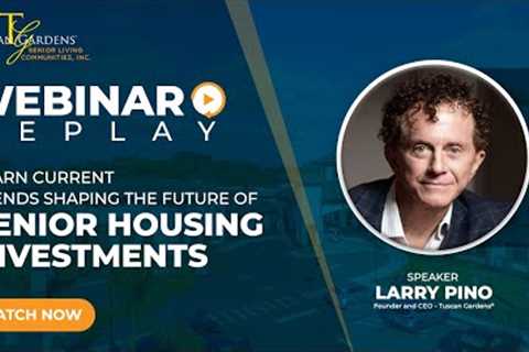 WEBINAR REPLAY: Learn Current Trends Shaping the Future of Senior Housing Investments