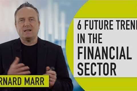 The 6 Biggest Future Trends In The Financial Services Sector