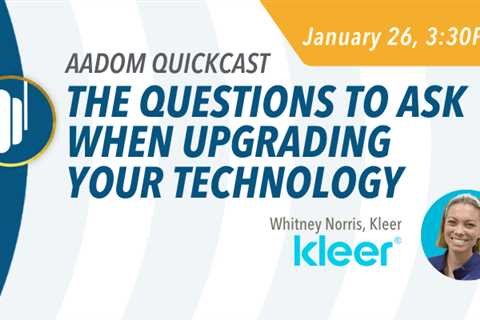 Upcoming AADOM QUICKcast: The Questions to Ask When Upgrading Your Technology