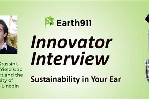 Earth911 Podcast: Patricio Grassini Discusses Climate Impacts on Grain and Oil Yields