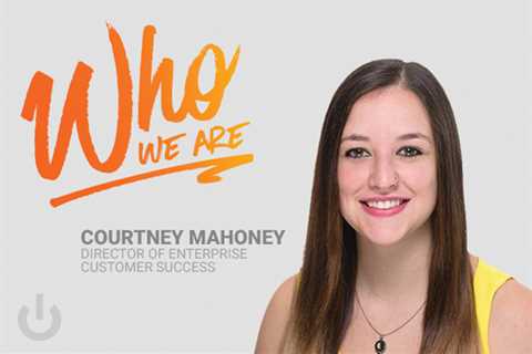 Who We Are: Courtney Mahoney, Director of Enterprise Customer Success