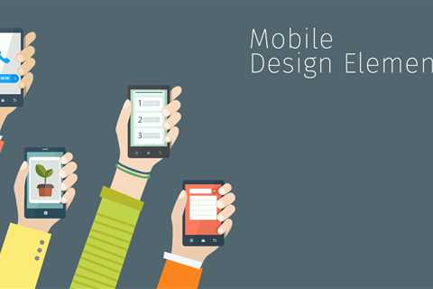 4 Mobile Design Elements That Will Never Go Out of Style