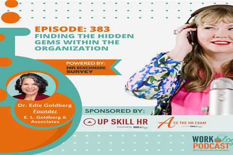 Episode 383: Finding the Hidden Gems Within the Organization With Dr. Edie Goldberg, Founder of E...