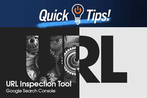 Quick Tips: URL Inspection Tool