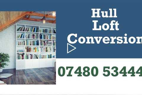Hull Loft Conversion Increase Your Living Space With Local Loft Conversion Services