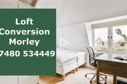 Loft Conversion Morley Increase Your Living Space With A Top-Quality Loft Conversion