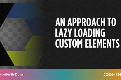 An Approach to Lazy Loading Custom Elements