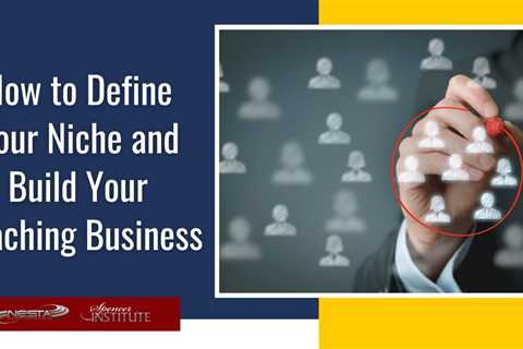How to Define Your Niche and Build Your Coaching Business