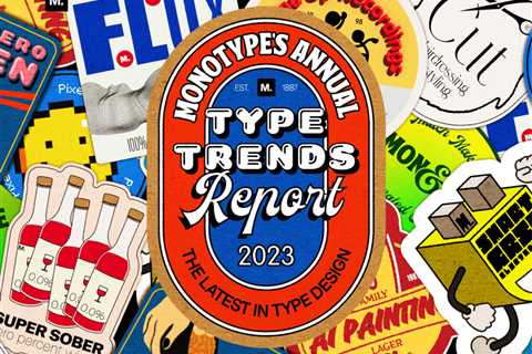 Clear Your Schedules: The Monotype 2023 Type Trends Report Has Just Landed