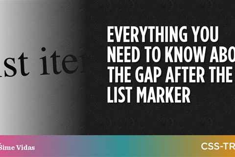 Everything You Need to Know About the Gap After the List Marker