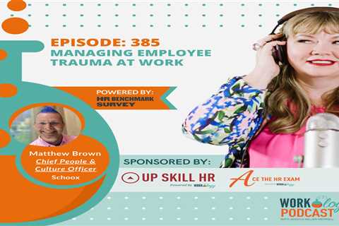 Episode 385: Managing Employee Trauma at Work With Matthew Brown From Schoox