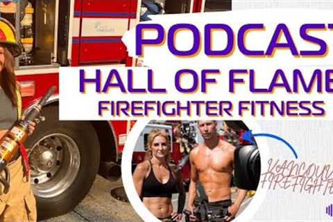 Podcast: Firefighter Fitness and Burning Calories for The Hall of Flame