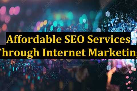 Affordable SEO Services Through Internet Marketing