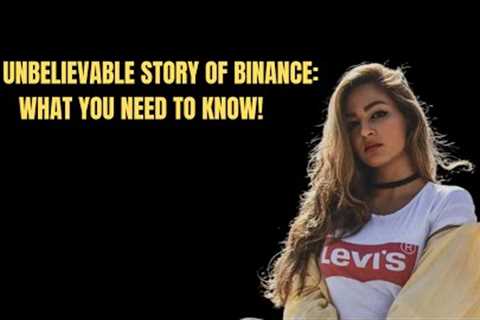 The Unbelievable Story of Binance: What You Need to Know!