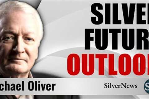 Michael Oliver : Future Outlook for Gold and Silver Markets: Key Trends to Watch