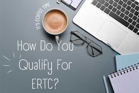 How Do You Qualify For ERTC?