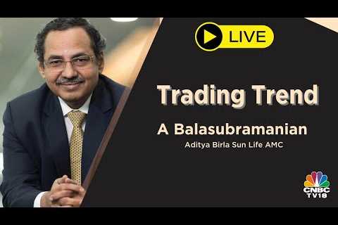 CNBC-TV18 News - Decoding Trending Trends In March & More With A Balasubramanian | EXCLUSIVE