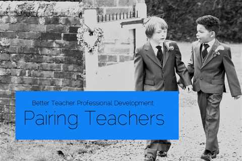 Better Teacher Professional Development: Pairing Teachers