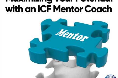 Maximizing Your Potential with an ICF Mentor Coach
