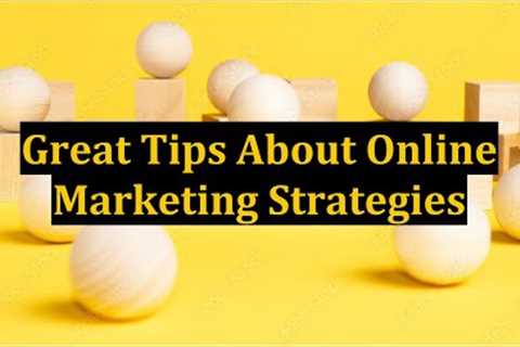 Great Tips About Online Marketing Strategies