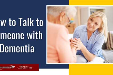 How to Talk to Someone with Dementia