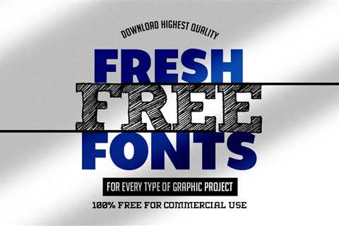 21 Fresh Free Fonts for Every Type of Graphic Project