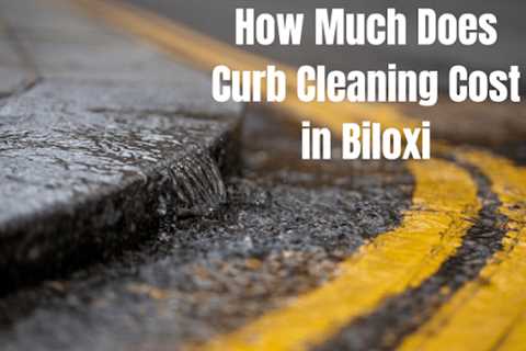 How Much Does Curb Cleaning Cost in Biloxi?