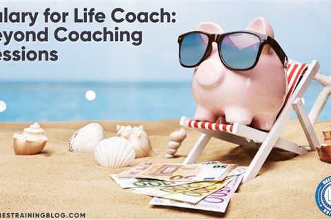 Salary for Life Coach: Beyond Coaching Sessions