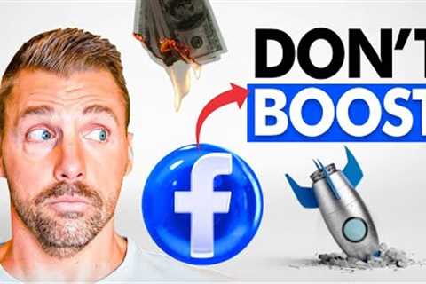 STOP Boosting Facebook Posts | Do THIS Instead