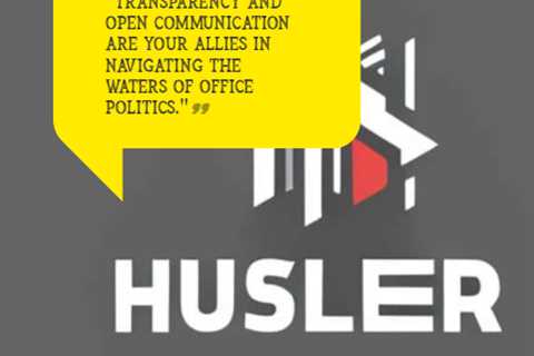 “Transparency and open communication are your allies in navigating the waters of office politics.”