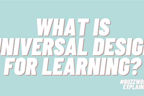 What Is UDL and How Do Teachers Make It Work in the Classroom?