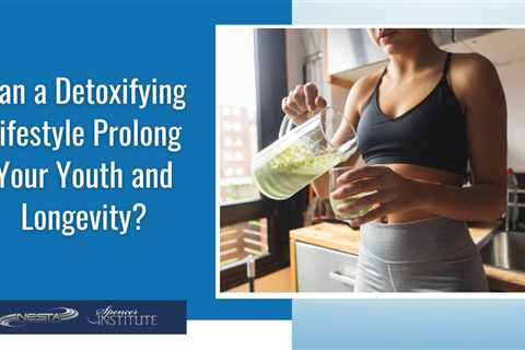 How Does Detoxification Boost Health and Promote Anti-Aging and Longevity?