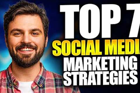 Top 7 Social Media Marketing Strategies for 2023: Boost Your Brand''s Success