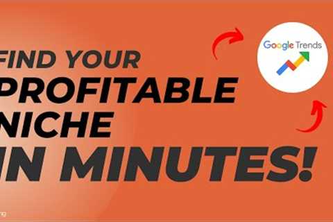 How to Use Google TRENDS To Find a Profitable NICHE (Market)