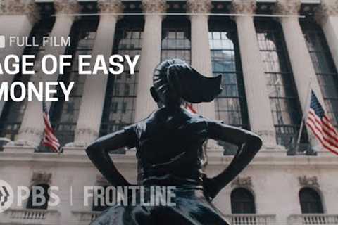 Age of Easy Money (full documentary) | FRONTLINE