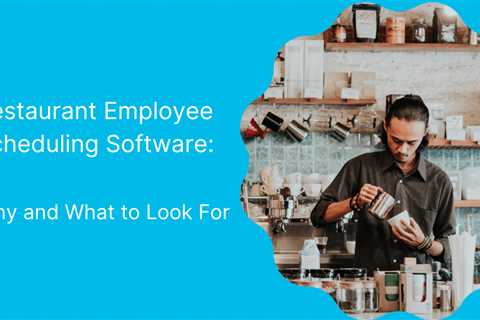 Restaurant Scheduling Software: Why and What to Look For