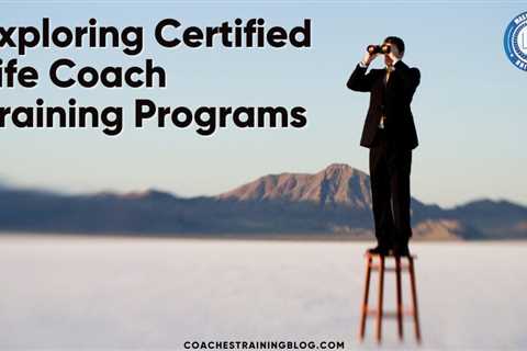 Exploring Certified Life Coach Training Programs